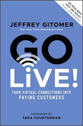 Go Live!: Turn Virtual Connections Into Paying Cu Stomers
