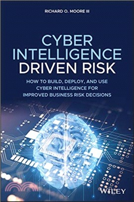 Cyber Intelligence-Driven Risk - How To Build And Use Cyber Intelligence For Business Risk Decisions