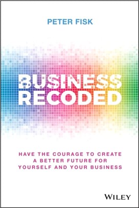 Business Recoded: Have The Courage To Create A Better Future For Yourself And Your Business