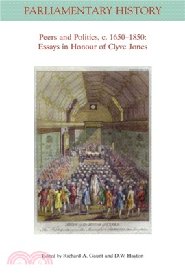 Peers And Politics, C. 1650-1850 - Essays In Honour Of Clyve Jones