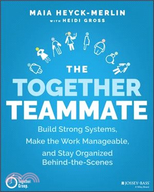The Together Teammate: Build Strong Systems, Make the Work Manageable, and Stay Organized Behind-The-Scenes