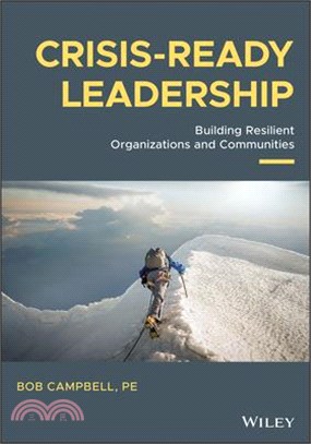 Crisis-Ready Leadership: Building Resilient Organizations and Communities