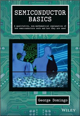 Semiconductor Basics - A Qualitative, Non-Mathematical Explanation Of How Semiconductorswork And How They Are Used