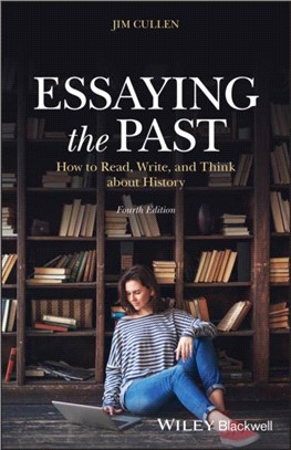 Essaying The Past - How To Read, Write And Think About History, Fourth Edition