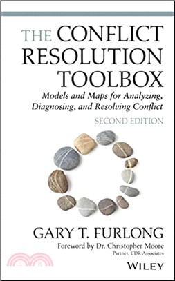 The Conflict Resolution Toolbox - Models And Maps For Analyzing, Diagnosing, And Resolving Conflict, Second Edition