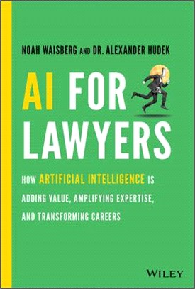 AI for lawyers :how artificial intelligence is adding value, amplifying expertise, and transforming careers /