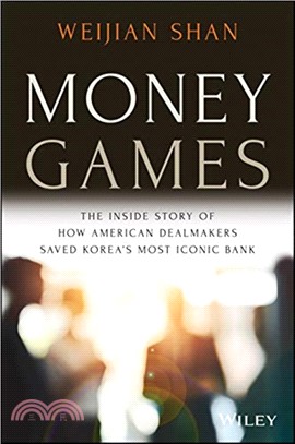 Money Games: The Inside Story Of How American Dealmakers Saved Korea'S Most Iconic Bank