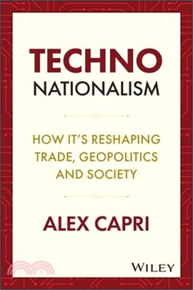 Techno-Nationalism: How It's Reshaping Trade, Geopolitics and Society