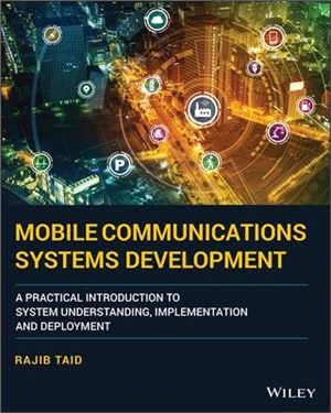 Mobile Communications Systems Development - A Practical Introduction To System Understanding, Implementation, And Deployment