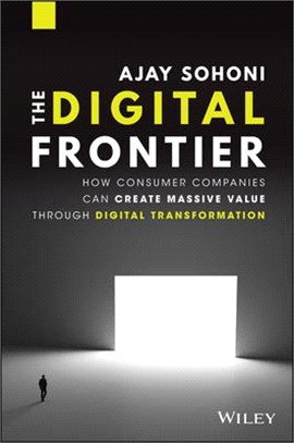 The Digital Frontier - How Consumer Companies Can Create Massive Value Through Digital Transformation