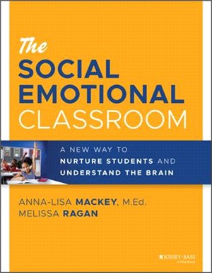 The Social Emotional Classroom: A New Way To Nurture Students And Understand The Brain