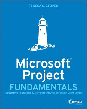 Microsoft Project Fundamentals: Microsoft Project Standard 2021, Professional 2021, And Project Online Editions