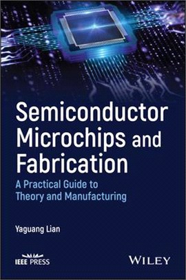 Semiconductor Microchips And Fabrication: A Practical Guide To Theory And Manufacturing