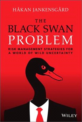 The Black Swan Problem: Risk Management Strategies For A World Of Wild Uncertainty