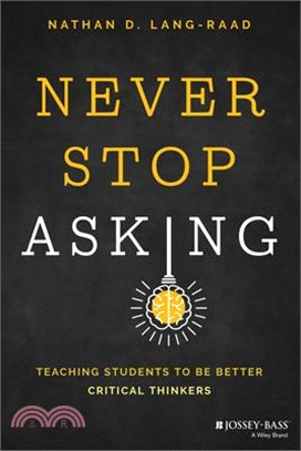 Never Stop Asking: Teaching Students to Be Better Critical Thinkers