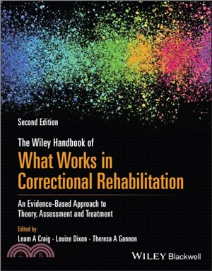 The Wiley Handbook of What Works in Correctional Rehabilitation：An Evidence-Based Approach to Theory, Assessment and Treatment