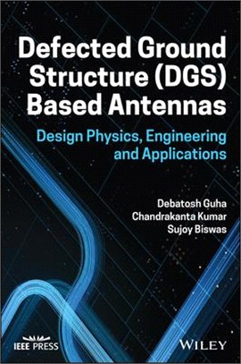 Defected Ground Structure (Dgs) Based Antennas: Design Physics, Engineering, And Applications