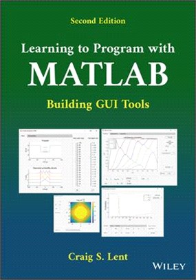 Learning To Program With Matlab: Building Gui Tools, Second Edition