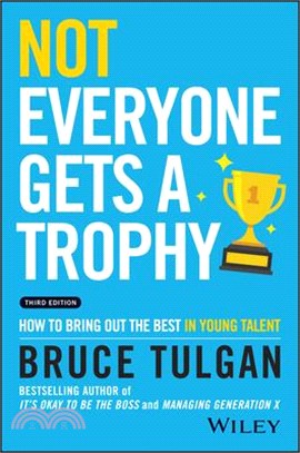 Not Everyone Gets A Trophy 3Rd Edition: How To Manage Millennials