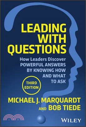 Leading with Questions: How Leaders Find the Right Solutions by Knowing What to Ask