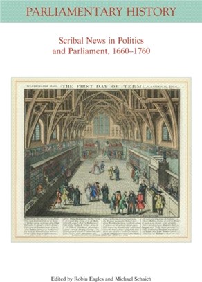 Scribal News In Politics And Parliament, 1660-1760