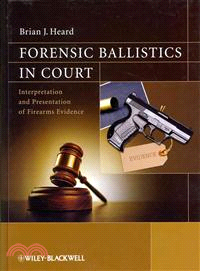 Forensic Ballistics In Court - Interpretation And Presentation Of Firearms Evidence