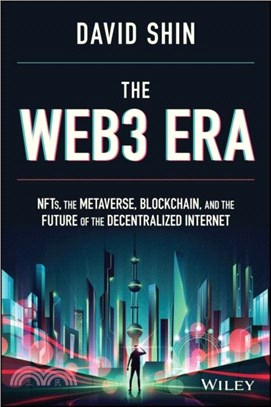 The Web3 Era: NFTs, the Metaverse, Blockchain and the Future of the Decentralized Internet