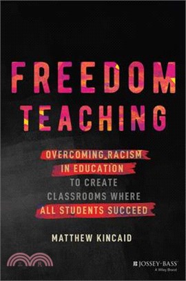 Freedom Teaching: Overcoming Racism in Education to Create Classrooms Where All Students Succeed