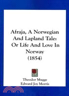 Afraja: A Norwegian and Lapland Tale: or Life and Love in Norway
