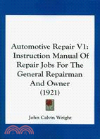 Automotive Repair: Instruction Manual of Repair Jobs for the General Repairman and Owner