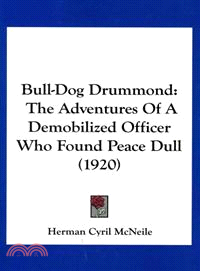 Bull-Dog Drummond — The Adventures of a Demobilized Officer Who Found Peace Dull