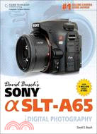 David Busch's Sony Alpha SLT-A65 Guide to Digital Photography