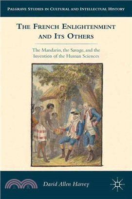The French Enlightenment and Its Others—The Mandarin, the Savage, and the Invention of the Human Sciences
