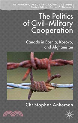 The Politics of Civil-Military Cooperation ― Canada in Bosnia, Kosovo, and Afghanistan