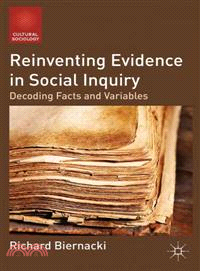 Reinventing Evidence in Social Inquiry―Decoding Facts and Variables