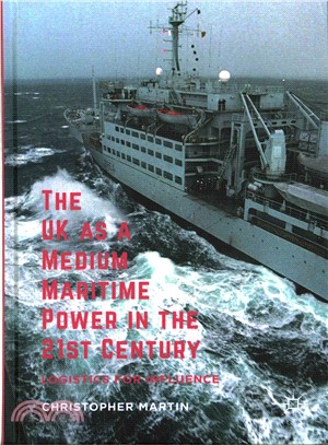 The Uk As a Medium Maritime Power in the 21st Century ― Logistics for Influence