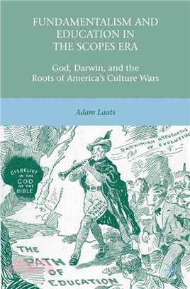 Fundamentalism and Education in the Scopes Era―God, Darwin, and the Roots of America's Culture Wars