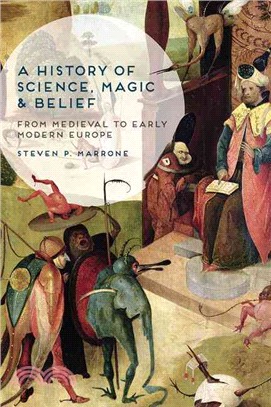 A History of Science, Magic and Belief ─ From Medieval to Early Modern Europe