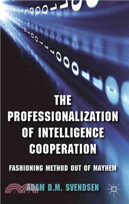 The Professionalization of Intelligence Cooperation—Fashioning Method Out of Mayhem