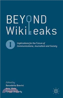 Beyond Wikileaks ― Implications for the Future of Communications, Journalism and Society