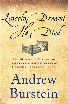 Lincoln Dreamt He Died ─ The Midnight Visions of Remarkable Americans from Colonial Times to Freud