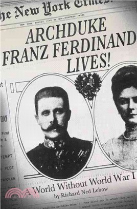 Archduke Franz Ferdinand Lives! ─ A World Without World War I