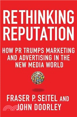 Rethinking Reputation ─ How PR Trumps Marketing and Advertising in the New Media World