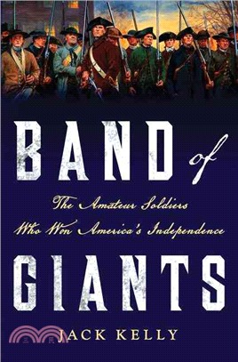 Band of Giants ─ The Amateur Soldiers Who Won America's Independence