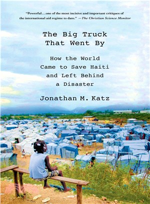 The Big Truck That Went By ─ How the World Came to Save Haiti and Left Behind a Disaster