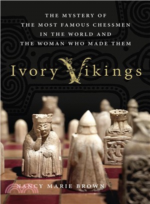 Ivory Vikings ─ The Mystery of the Most Famous Chessmen in the World and the Woman Who Made Them