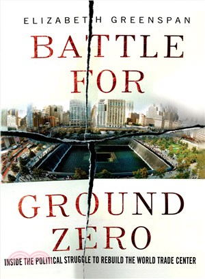 Battle for Ground Zero ― Inside the Political Struggle to Rebuild the World Trade Center