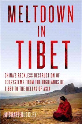 Meltdown in Tibet ― China's Reckless Destruction of Ecosystems from the Highlands of Tibet to the Deltas of Asia