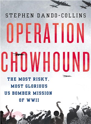 Operation Chowhound ─ The Most Risky, Most Glorious US Bomber Mission of WWII