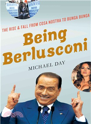 Being Berlusconi ─ The Rise and Fall from Cosa Nostra to Bunga Bunga